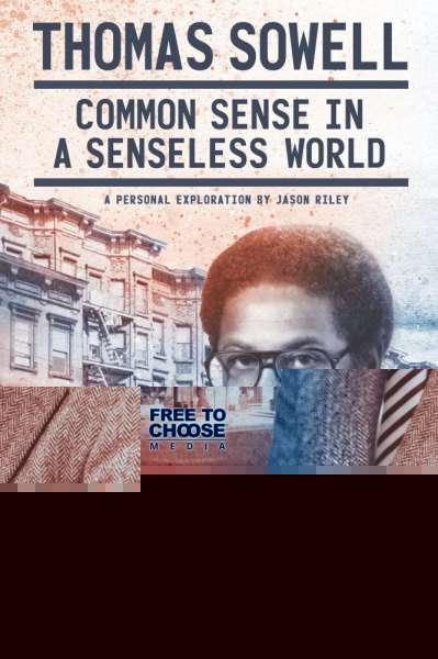 Thomas Sowell: Common Sense in a Senseless World, A Personal Exploration by Jason Riley